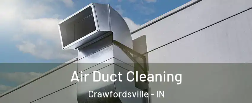 Air Duct Cleaning Crawfordsville - IN