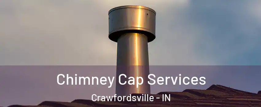  Chimney Cap Services Crawfordsville - IN
