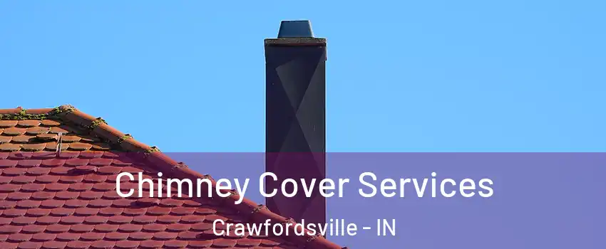  Chimney Cover Services Crawfordsville - IN