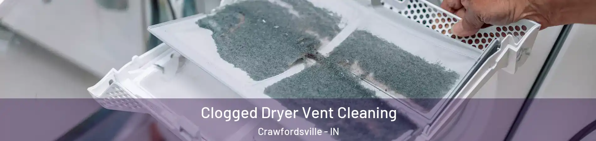 Clogged Dryer Vent Cleaning Crawfordsville - IN