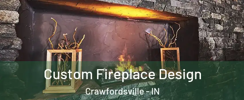  Custom Fireplace Design Crawfordsville - IN