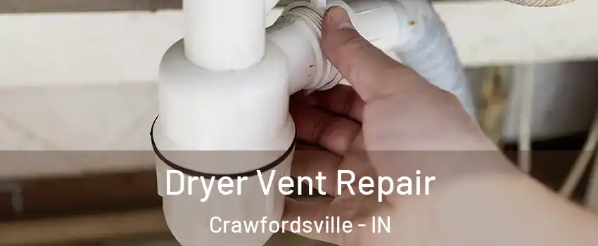  Dryer Vent Repair Crawfordsville - IN