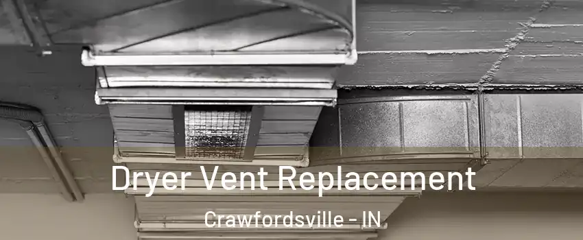 Dryer Vent Replacement Crawfordsville - IN
