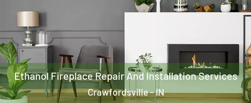  Ethanol Fireplace Repair And Installation Services Crawfordsville - IN