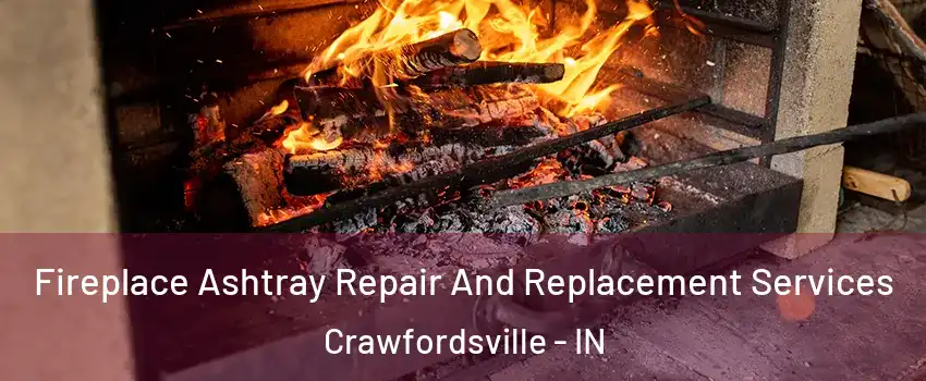Fireplace Ashtray Repair And Replacement Services Crawfordsville - IN