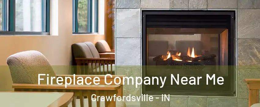  Fireplace Company Near Me Crawfordsville - IN