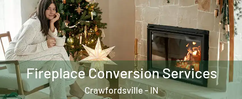  Fireplace Conversion Services Crawfordsville - IN