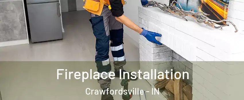  Fireplace Installation Crawfordsville - IN
