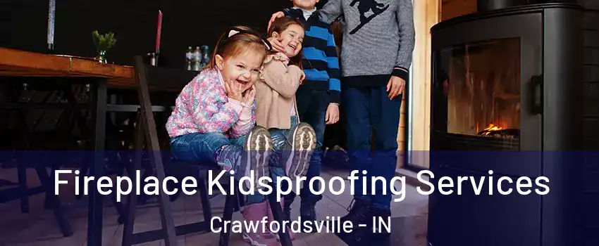 Fireplace Kidsproofing Services Crawfordsville - IN