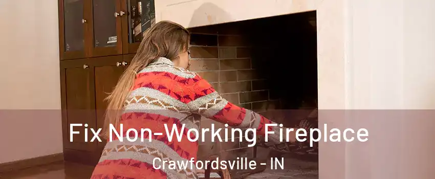 Fix Non-Working Fireplace Crawfordsville - IN