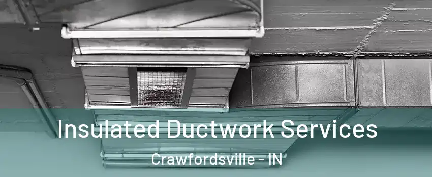 Insulated Ductwork Services Crawfordsville - IN