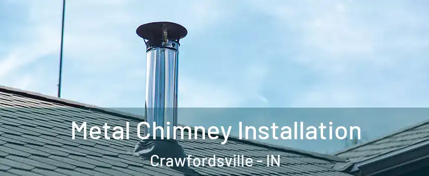  Metal Chimney Installation Crawfordsville - IN