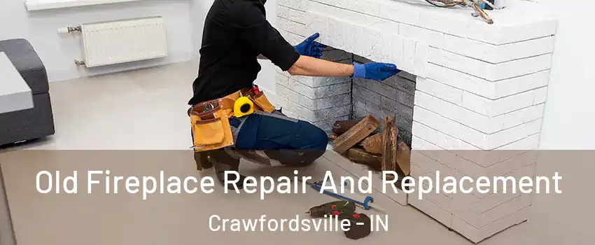  Old Fireplace Repair And Replacement Crawfordsville - IN