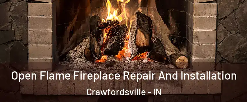 Open Flame Fireplace Repair And Installation Crawfordsville - IN