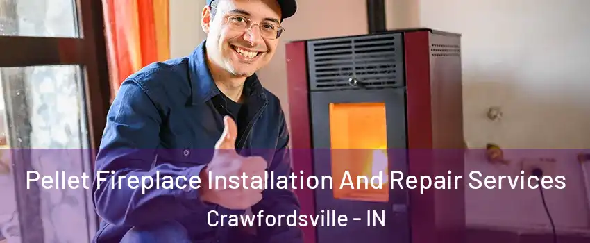  Pellet Fireplace Installation And Repair Services Crawfordsville - IN