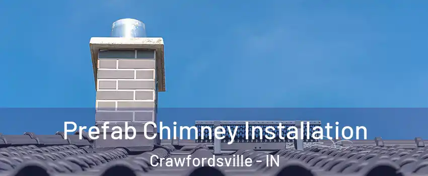  Prefab Chimney Installation Crawfordsville - IN