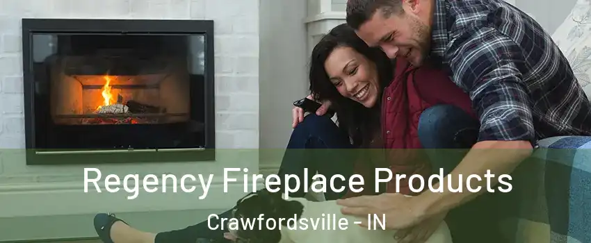  Regency Fireplace Products Crawfordsville - IN