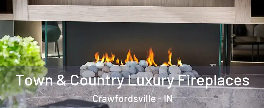  Town & Country Luxury Fireplaces Crawfordsville - IN