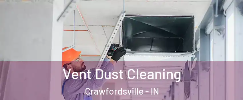Vent Dust Cleaning Crawfordsville - IN