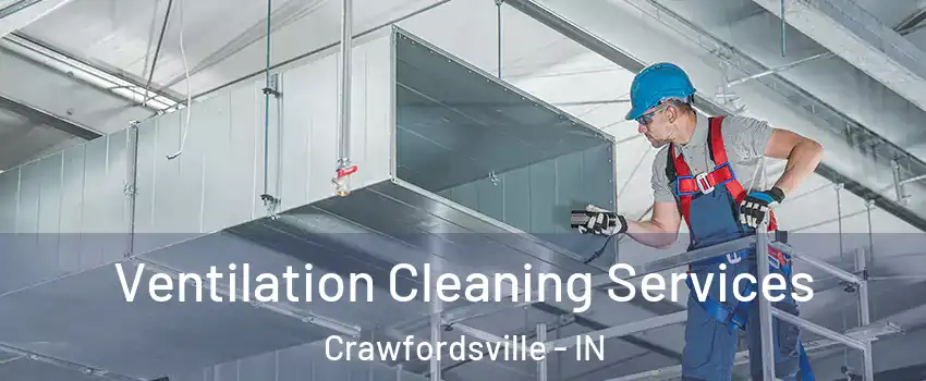  Ventilation Cleaning Services Crawfordsville - IN