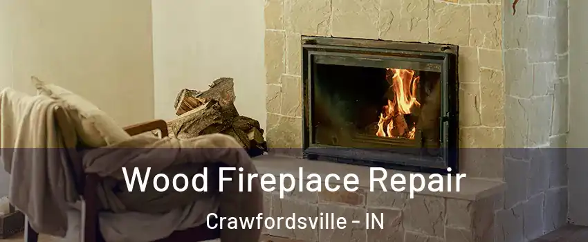  Wood Fireplace Repair Crawfordsville - IN