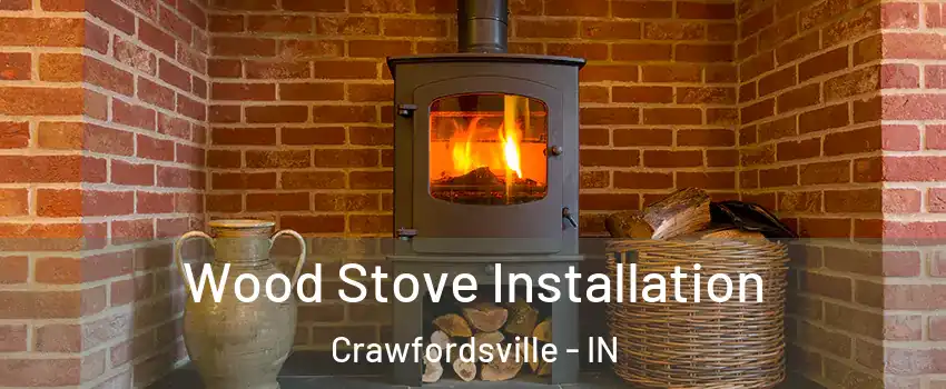  Wood Stove Installation Crawfordsville - IN