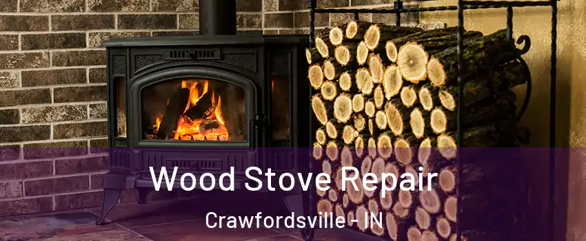  Wood Stove Repair Crawfordsville - IN